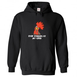 Stop Staring At My Cock Funny Classic Unisex Kids and Adults Pullover Hoodie